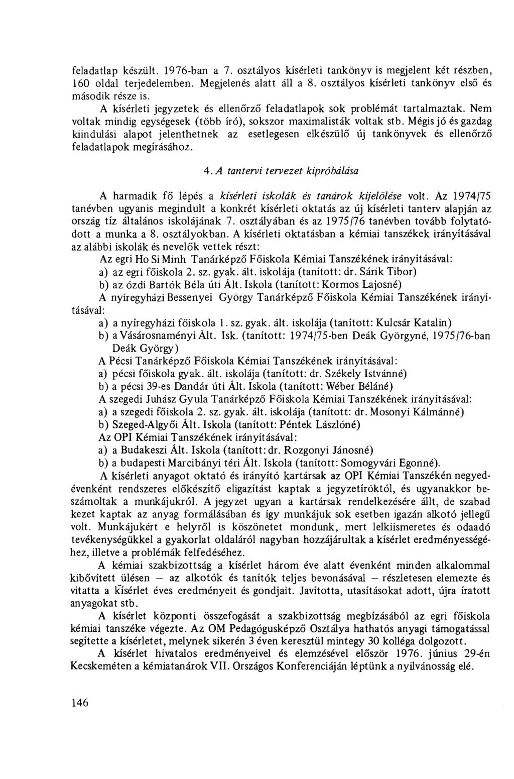 feladatlap készült. 1976-ban a 7. osztályos kísérleti tankönyv is megjelent két részben, 160 oldal terjedelemben. Megjelenés alatt áll a 8. osztályos kísérleti tankönyv első és második része is.