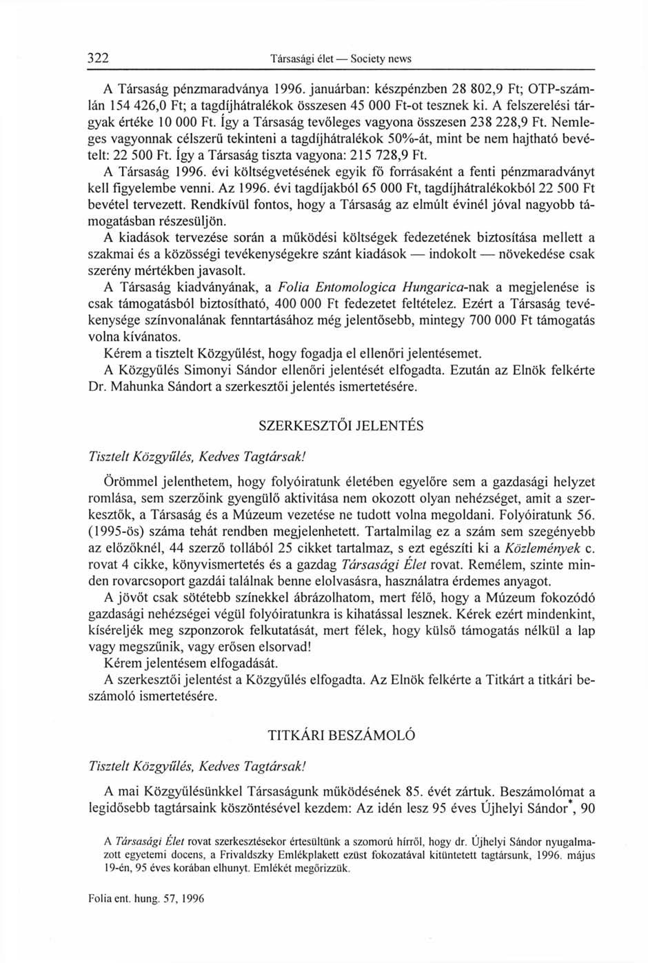 A Társaság pénzmaradványa 1996. januárban: készpénzben 28 802,9 Ft; OTP-számlán 154 426,0 Ft; a tagdíjhátralékok összesen 45 000 Ft-ot tesznek ki. A felszerelési tárgyak értéke 10 000 Ft.