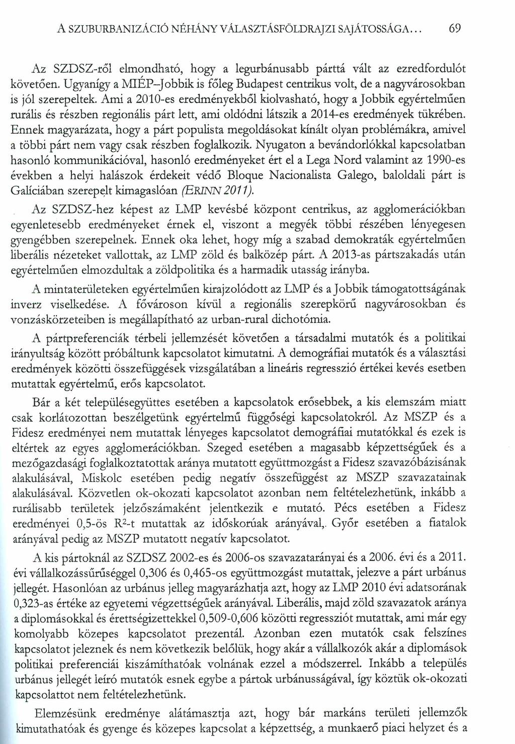 A SZUBURBANIZÁCIÓ NÉHÁNY VÁLASZTÁSFÖLDRAJZI SAJÁTOSSÁGA... 69 Az SZDSZ-rő! elmondható, hogy a legurbánusabb párttá vált az ezredfordulót követően.