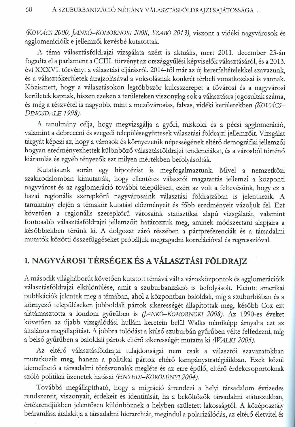 60 A SZUBURBANIZÁCIÓ NÉHÁNY VÁLASZTÁSFÖLDRAJZI SAJÁTOSSÁGA... (KOVÁCS 2000, J a n k ó KOMORNOKI 2008, Szabó 2013), viszont a vidéki nagyvárosok és agglomerációik e jellemzői kevésbé kutatottak.