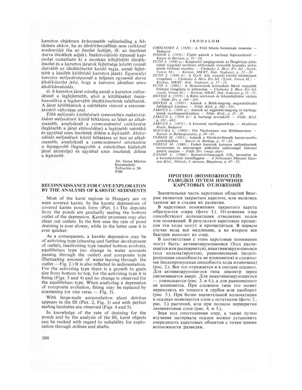 karsztos objektum érdemesebb valószínűleg a feltárásra akkor, ha az üledékbeszál/ítás nem csökkenő tendenciájú (ha az összlet fedőjét, ill. az összletet durva üledékek adják).