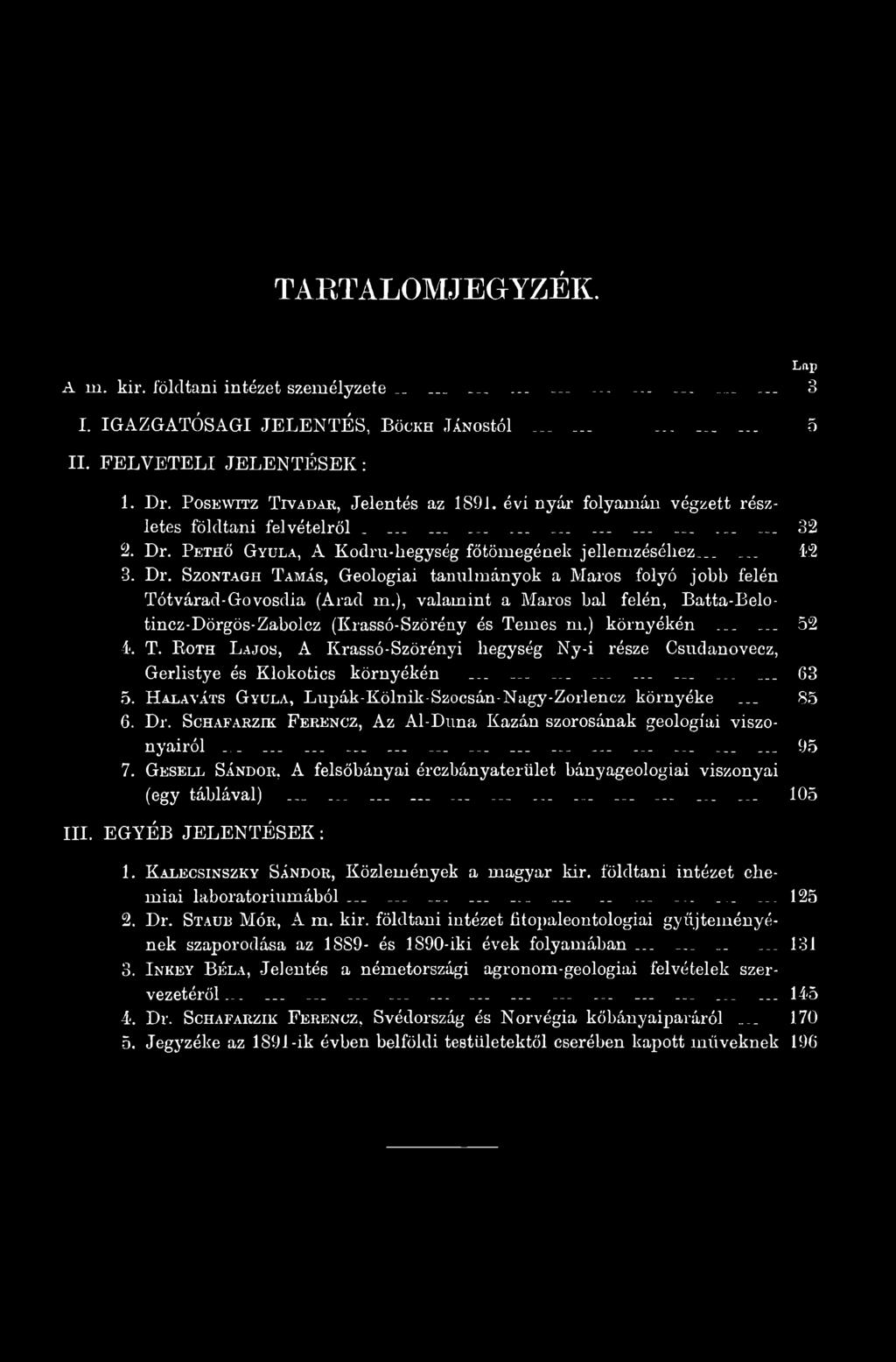 ........ _........... 63 5. Halaváts Gyula, Lupák-Kölnik-Szocsán-Nagy-Zorlencz környéke 85 6. Dr. Schafakzik Ferencz, Az Al-Duna Kazán szorosának geológiai viszonyairól........................................ 95 7.