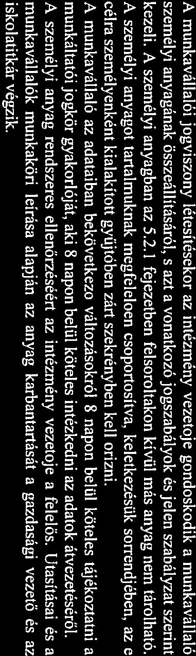 ( a munkavállaló bankszámlájának száma, a munkavállaló saját kérelmére kiállított vagy önként átadott adatokat tartalmazó iratok.