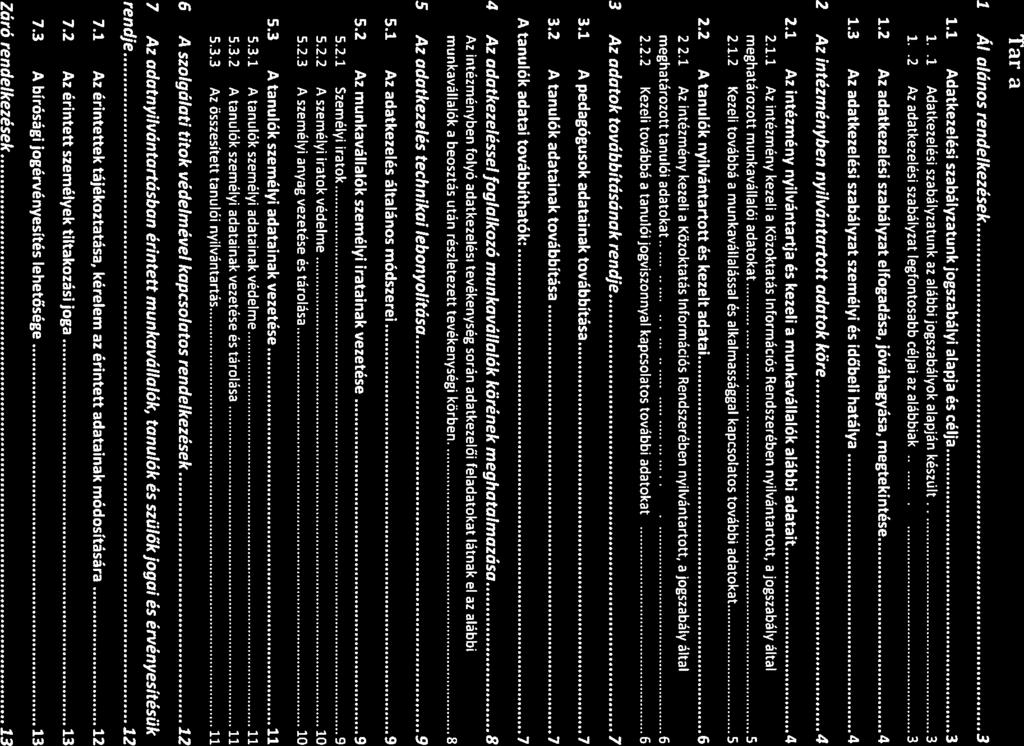O Tartalomjegyzék Általános rendelkezések.3 1.1 Adatkezelési szabályzatunk jogszabályi alapja és célja 3 1.1.1 Adatkezelési szabályzatunk az alábbi jogszabályok alapján készült 3 1.1.2 Az adatkezelési szabályzat legfontosabb céljai az alábbiak: 3 1.
