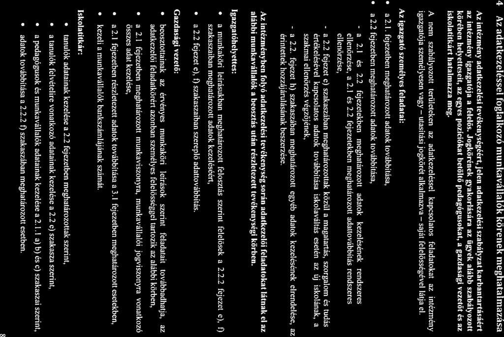utasítási C 4 Az adatkezeléssel foglalkozó munkavállalók körének meghatalmazása Az intézmény adatkezelési tevékcnységéért, jelen adatkezelési szabályzat karbantartásáért az intézmény igazgatója a