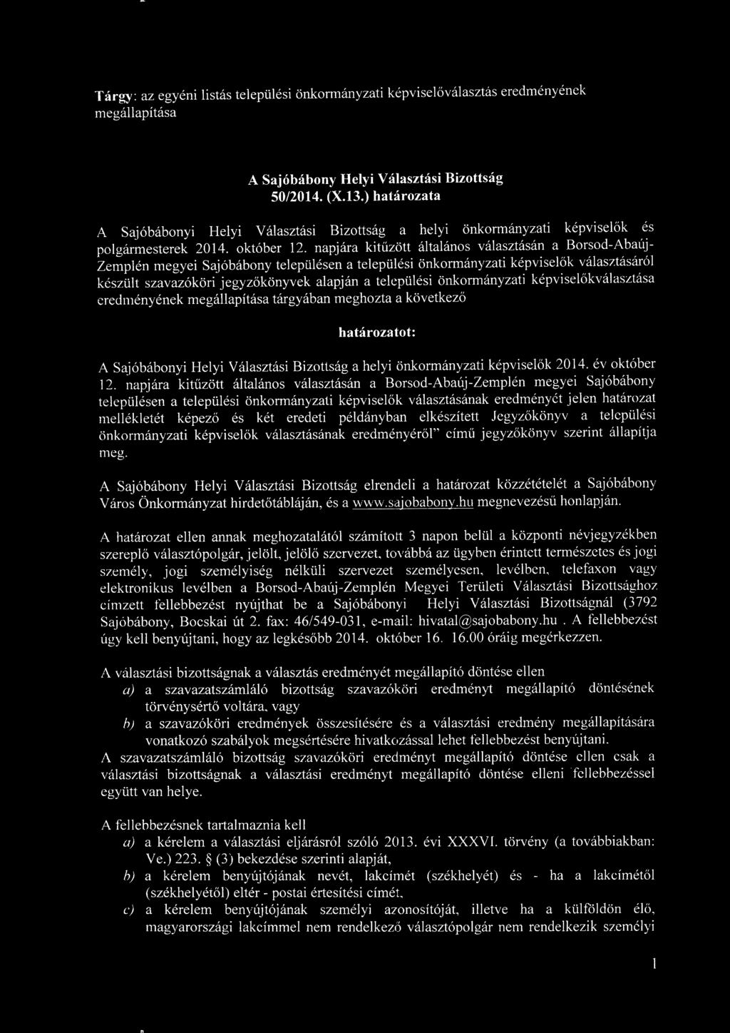 napjara kitiizott altalanos valasztasan a Borsod-Aba Zemplen megyei Sajobabony telepulesen a telepiilesi onkormanyzati kepviselok valasztas kesziilt szavazokori jegyzokonyvek alapjan a telepiilesi