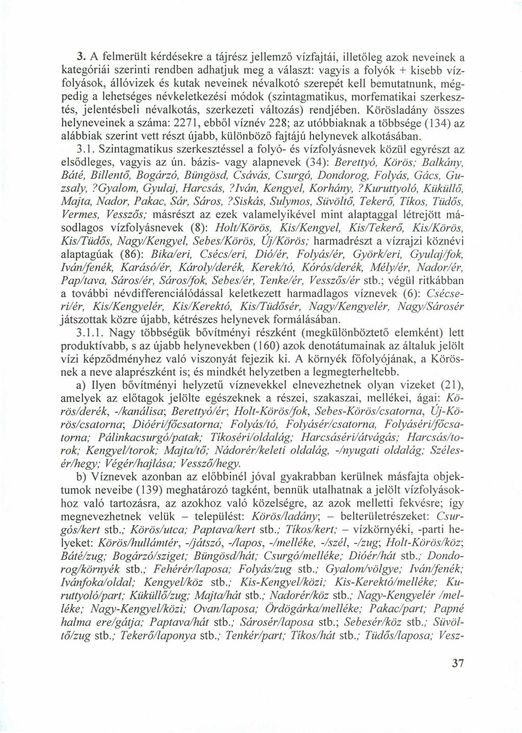 3.zyxwvutsrqponmlkjihgfedcbaZYXWVUTSRQPONMLKJIHGFEDCBA A felmerült kérdésekre a táj rész jellemző vízfajtái, illetőleg azok neveinek a kategóriái szerinti rendben adhat juk meg a választ: vagyis a