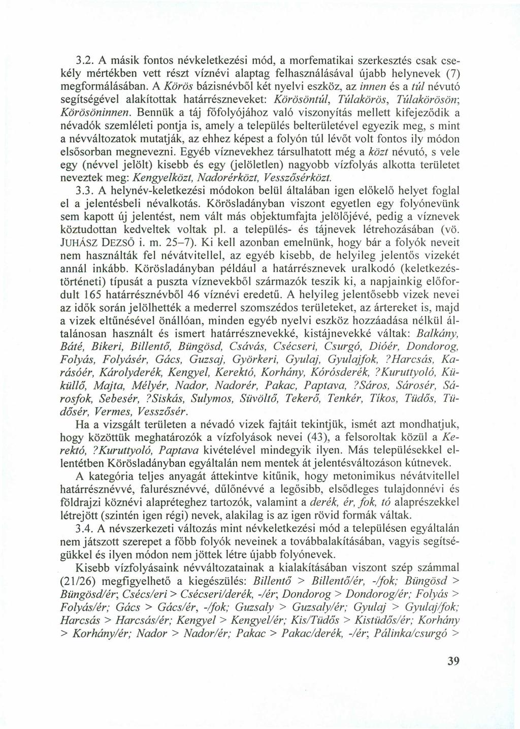 3.2. A másik fontos névkeletkezési mód, a morfematikai szerkesztés csak csekély mértékben vett részt víznévi alaptag felhasználásával újabb helynevek (7) megformálásában.