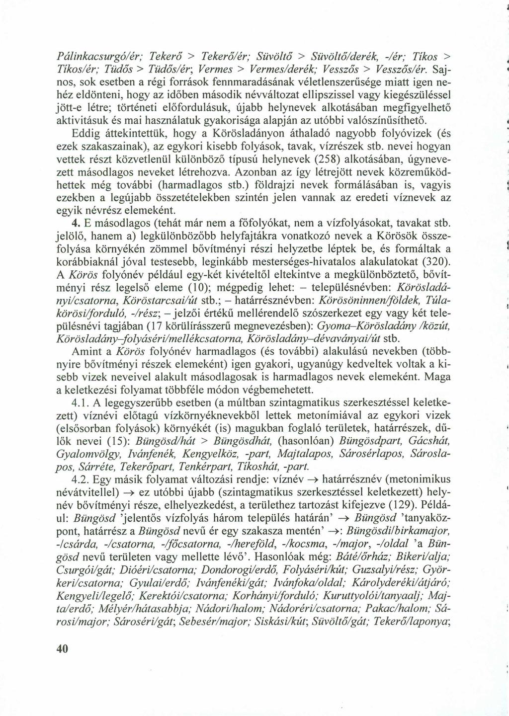 Pálinkacsurgó/ér; TekerőHGFEDCBA > Tekerő/ér; Süvöltő> Süvöltő/derék, -fér; Tikos > Tlkos/ér; TüdőszyxwvutsrqponmlkjihgfedcbaZYXWVUTSRQPONMLKJIHGFEDCBA > Tüdős/ér; Vermes> Vermes/derék; Vesszős >
