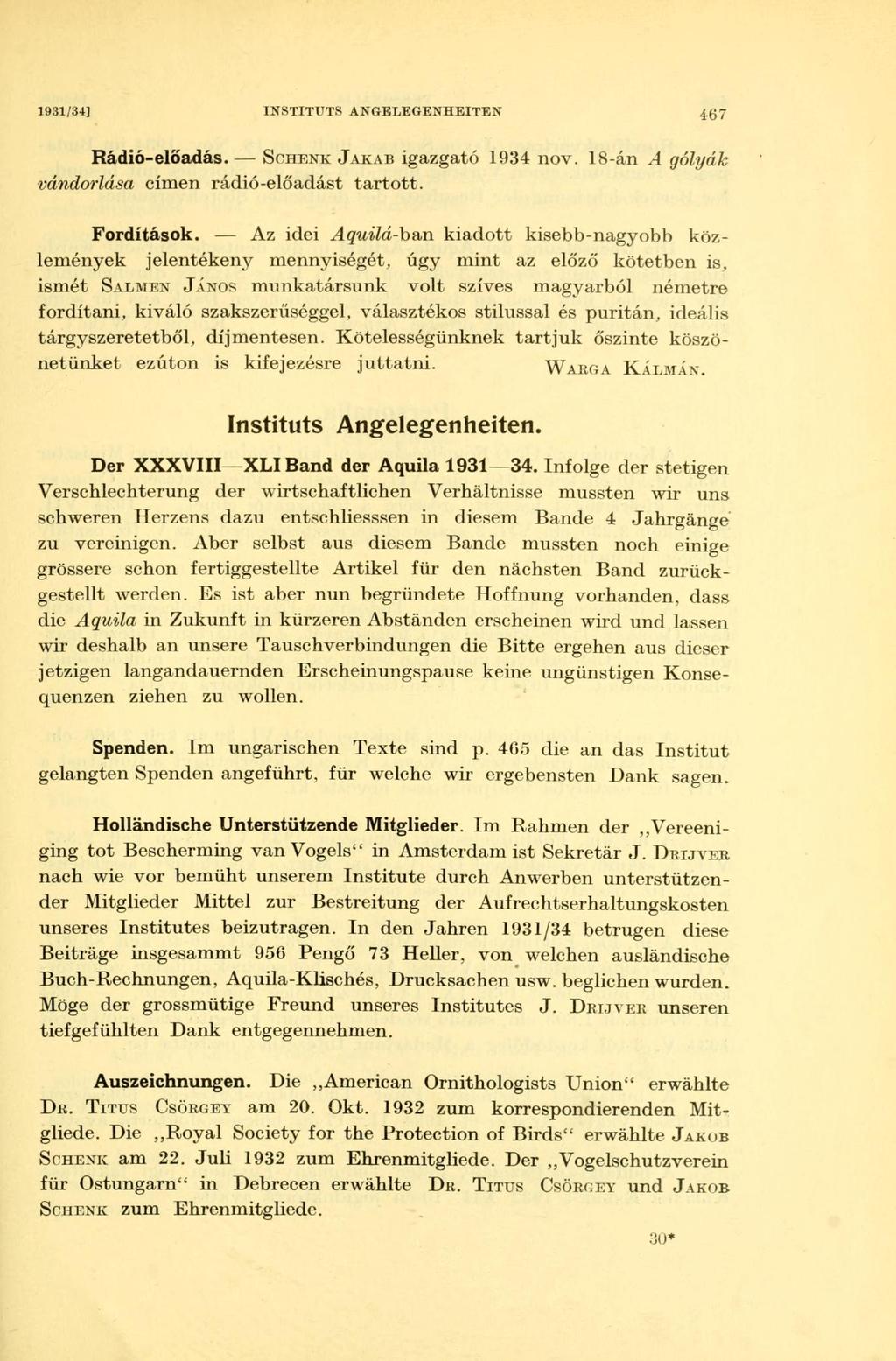 1931/34] INSTITUTS ANGELEGENHEITEN 467 vándorlása Rádió-előadás. SCHENK JAKAB igazgató 1934 nov. 18-án A címen rádió-előadást tartott. gólyák Fordítások.
