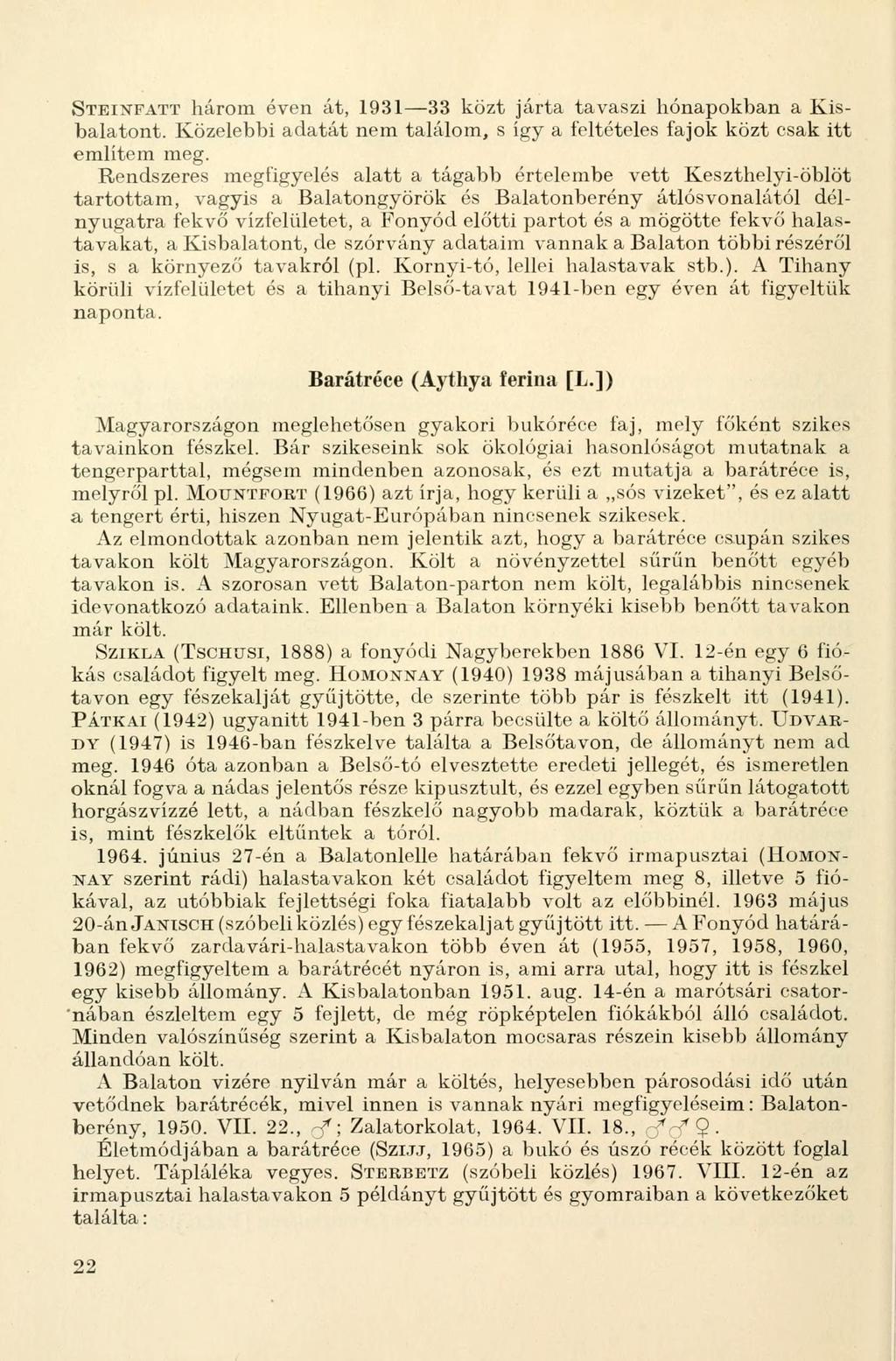 STEINFATT három éven át, 193133 közt járta tavaszi hónapokban a t. Közelebbi adatát nem találom, s így a íéltételes fajok közt csak itt említem meg.