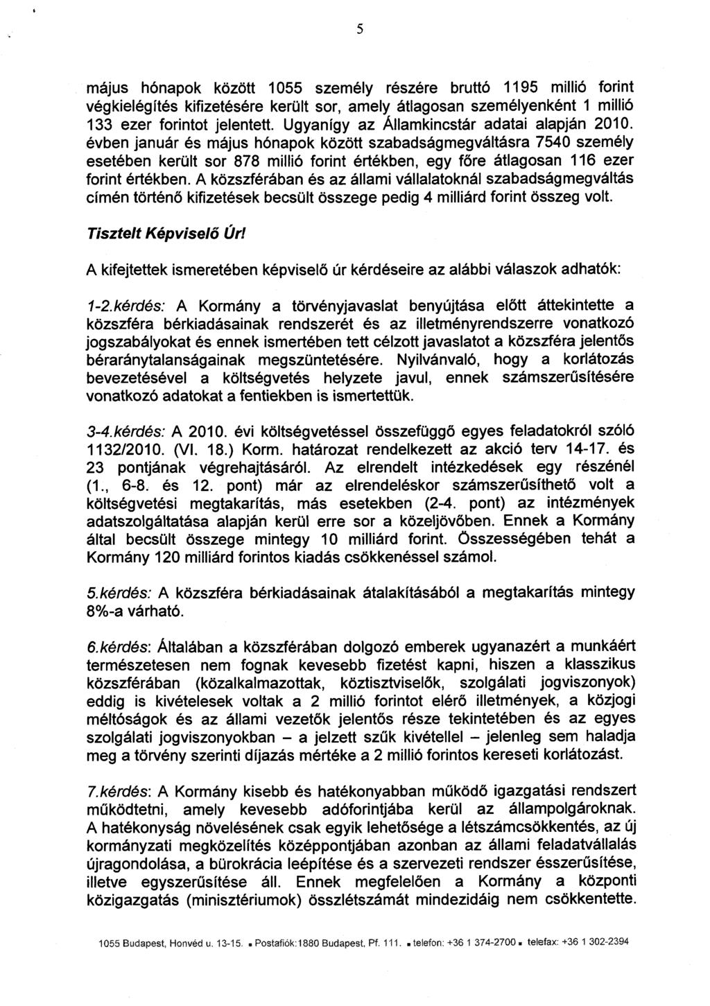 5 május hónapok között 1055 személy részére bruttó 1195 millió forin t végkielégítés kifizetésére került sor, amely átlagosan személyenként 1 milli ó 133 ezer forintot jelentett.