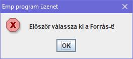 További módosítások Ha nincs kiválasztva forrás, a Betöltés megnyomása dobjon hibaüzenetet: JButton bb= new JButton("Bet\u00F6lt\u00E9s"); bb.