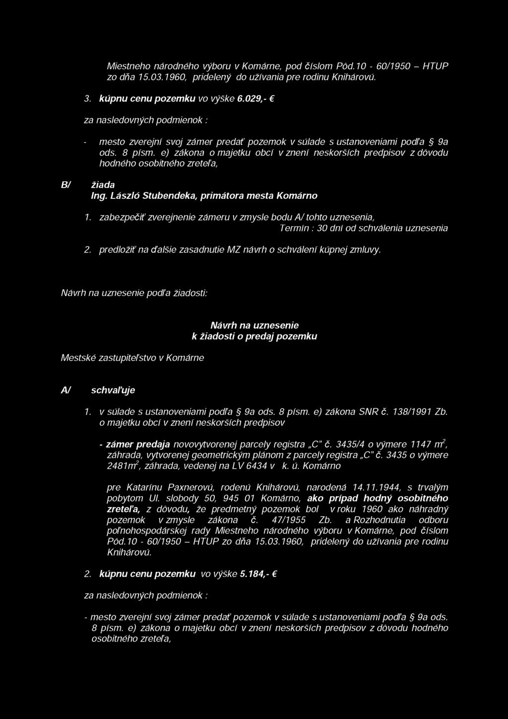 e) zákona o majetku obcí v znení neskorších predpisov z dôvodu hodného osobitného zreteľa, B/ žiada Ing. László Stubendeka, primátora mesta Komárno 1.