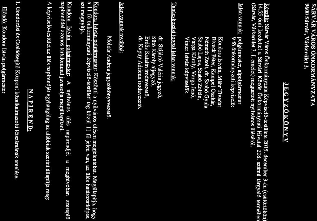 9 fő önkormányzati képviselő: Készült: Sás-Vár Város Önkormányzata Képviselő-testülete 2015. december 3-án (csütörtökön) (Sárvár, Várkerület 3. I. emelet) megtartott nyilvános üléséről.