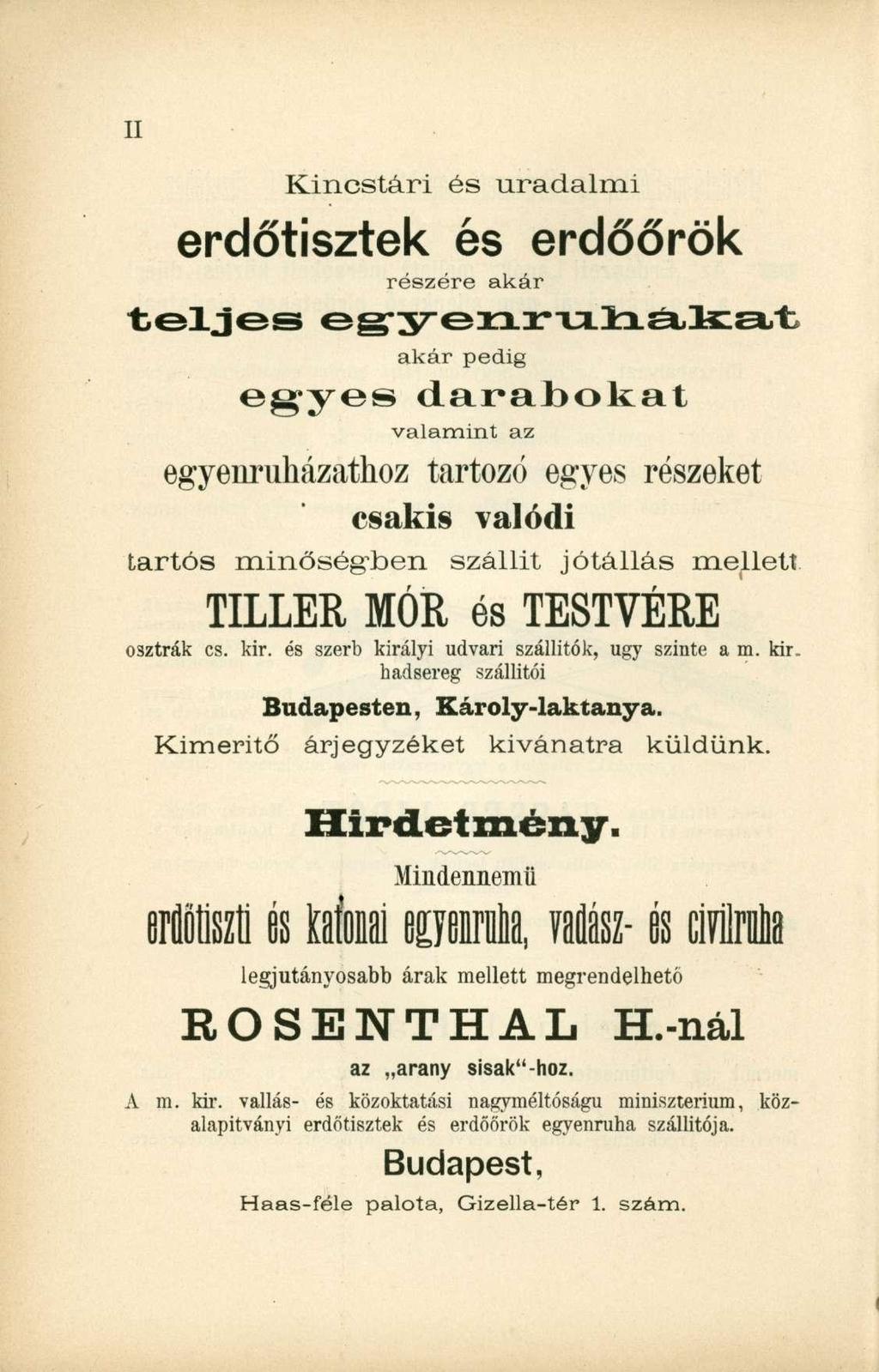 Kincstári és uradalmi erdőtisztek és erdőőrök részére akár teljes egyenruhákat akár pedig egyes darabokat valamint az egyenruházathoz tartozó egyes részeket csakis valódi tartós minőség\ben szállít