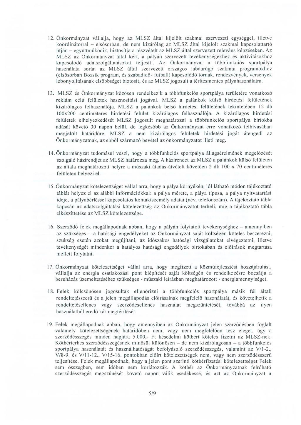 12. Ö nko rmányzat vál lalja, hogy az MLSZ által kijelölt szakmai szervezeti egységgel, illetve koordinátorral - elsősorban, de nem kizárólag az MLSZ által kijelölt szakmai kapcsolattartó útján -