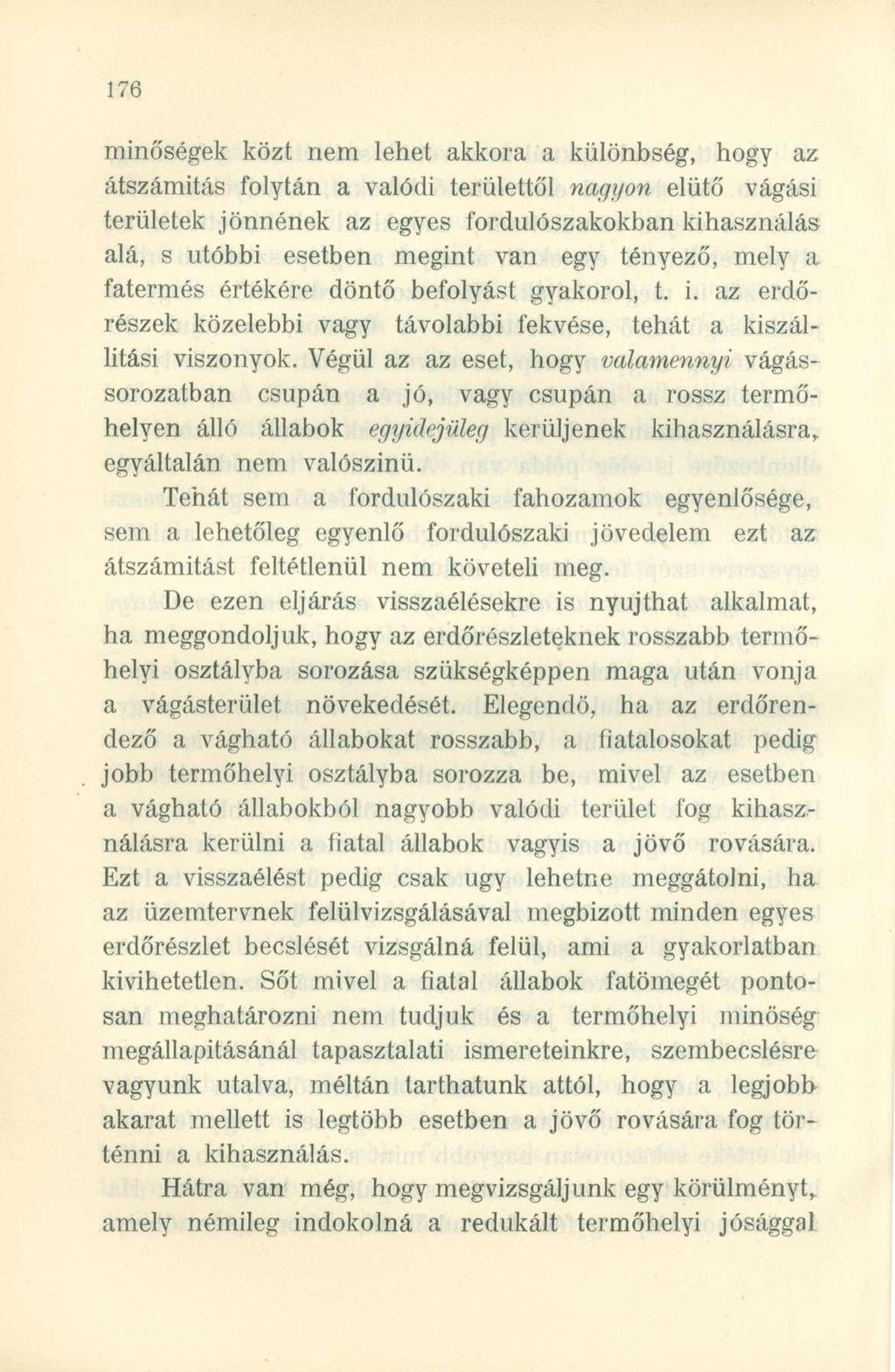 minőségek közt nem lehet akkora a különbség, hogy az átszámítás folytán a valódi területtől nagyon elütő vágási területek jönnének az egyes fordulószakokban kihasználás alá, s utóbbi esetben megint