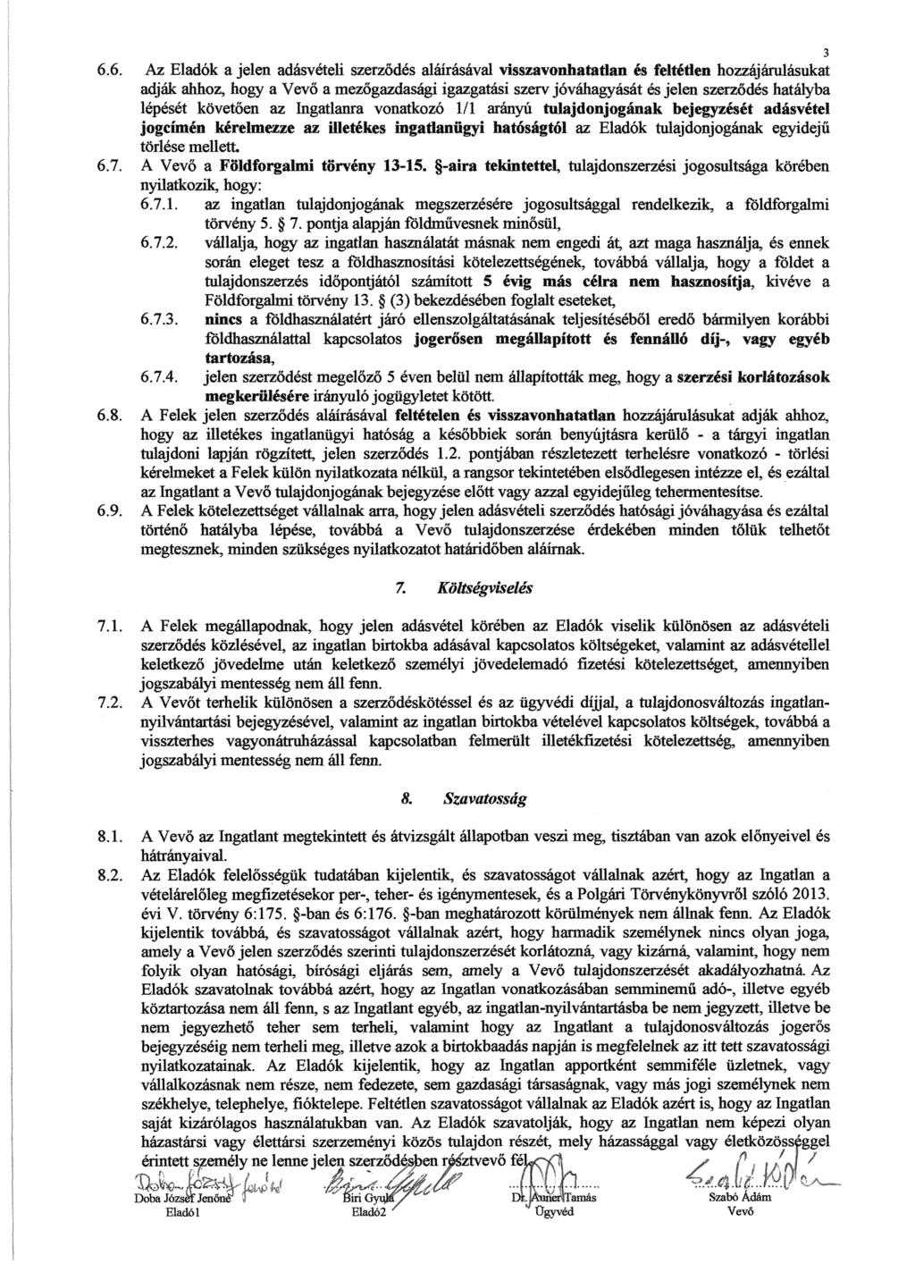 3 6.6. Az Eladók a jelen adásvételi szerz ődés aláírásával visszavonhatatlan és feltétlen hozzájárulásukat adják ahhoz, hogy a Vevő a mezőgazdasági igazgatási szerv jóváhagyását ás jelen szerz ődés