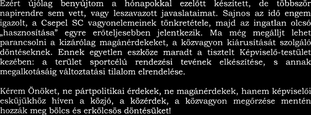 Ezt a nyilatkozatot en sporttanacsnokkknt megtettem, de ugy velem, hogy ez onmagaban nem lesz elegendo a vilagit6oszlopok, 6s a Csepel SC jovojenek megmentesere.