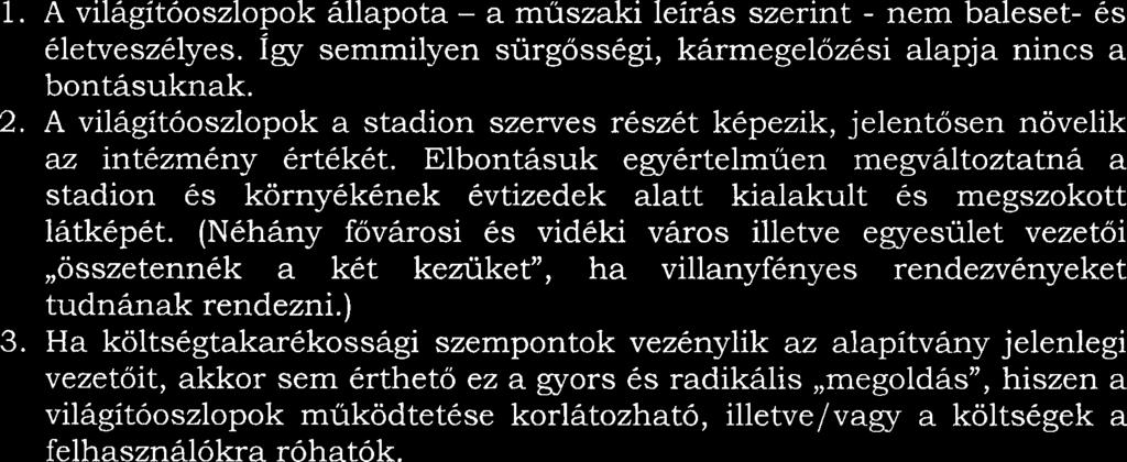 Megdobbenve olvastam a bontasi engedelyezesi terv muszaki leirasaban, hogy:,,a Csepel SC sportpalyajcinak teriileten all 1 0 darab reflektorokat tart6 aceloszlop, amelyeket a tulajdonos elbontani