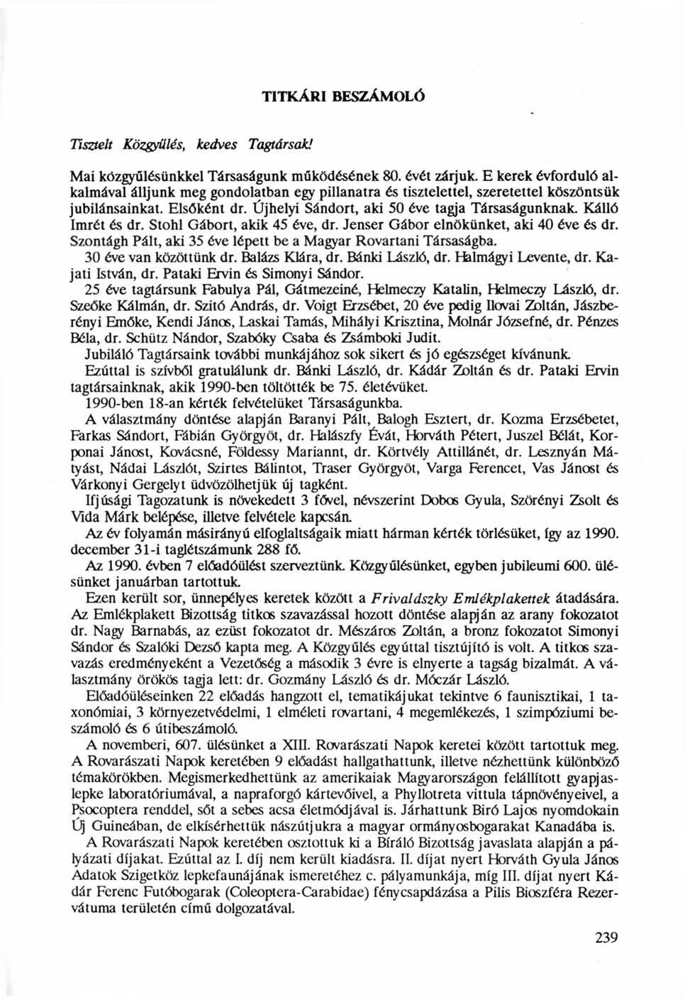 TITKÁRI BESZÁMOLÓ Tisztelt Közgyűlés, kedves Tagtársak! Mai közgyűlésünkkel Társaságunk működésének 80. évét zárjuk.