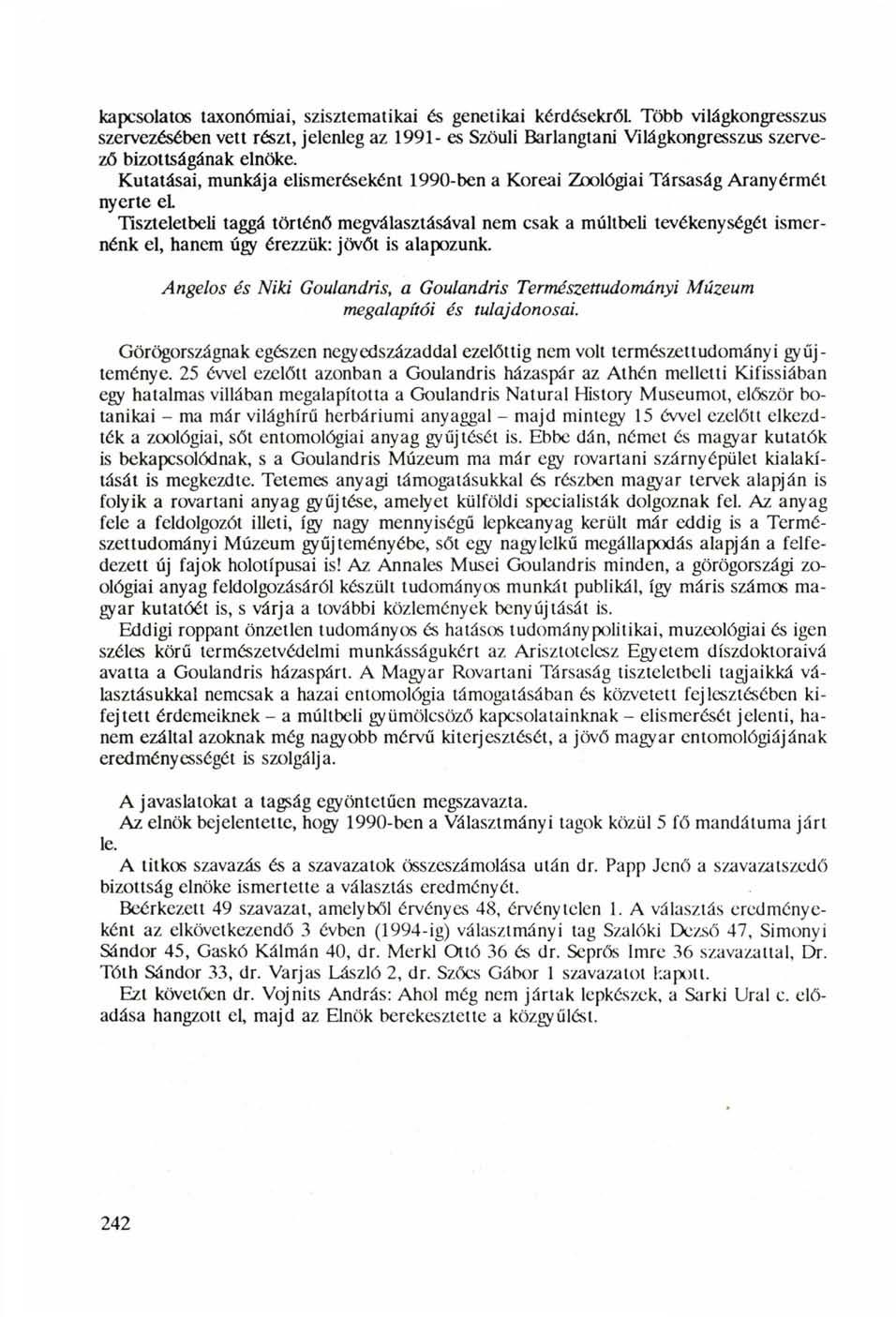 kapcsolatos taxonómiai, szisztematikai és genetikai kérdésekről. Több világkongresszus szervezésében vett részt, jelenleg az 1991- es Szöuli Barlangtani Világkongresszus szervező bizottságának elnöke.