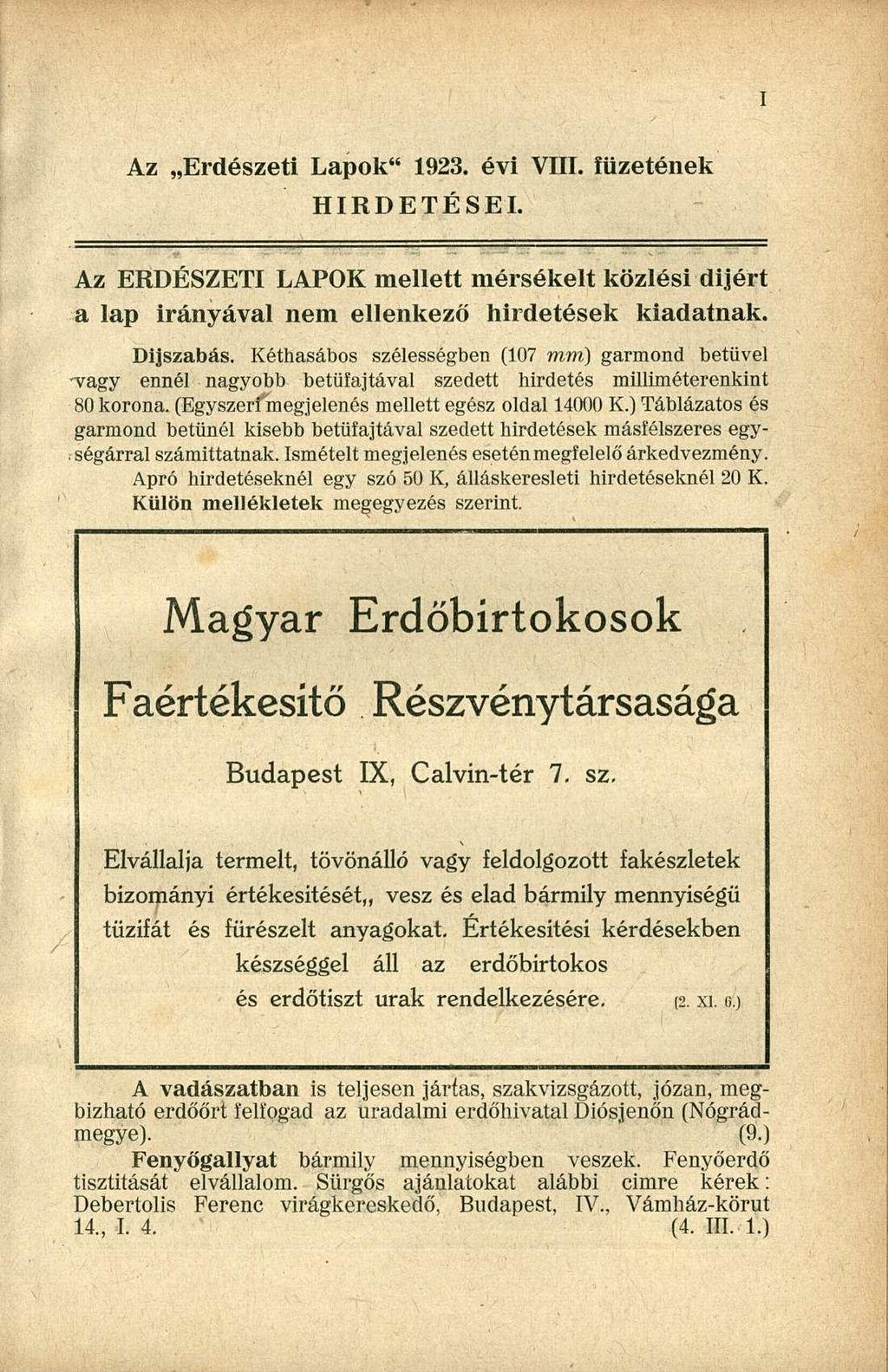 Az Erdészeti Lapok" 1923. évi VIII. füzetének HIRDETÉSEI. Az ERDÉSZETI LAPOK mellett mérsékelt közlési dijért a lap irányával nem ellenkező hirdetések kiadatnak. Díjszabás.