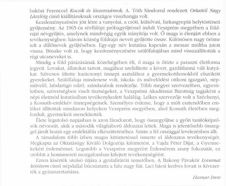 baközi Ferenccel Kocsik és lószerszámok, A. Tóth Sándorral rendezett Orlaitól Nagy Lászlóig című kiállításuknak országos visszhangja volt.