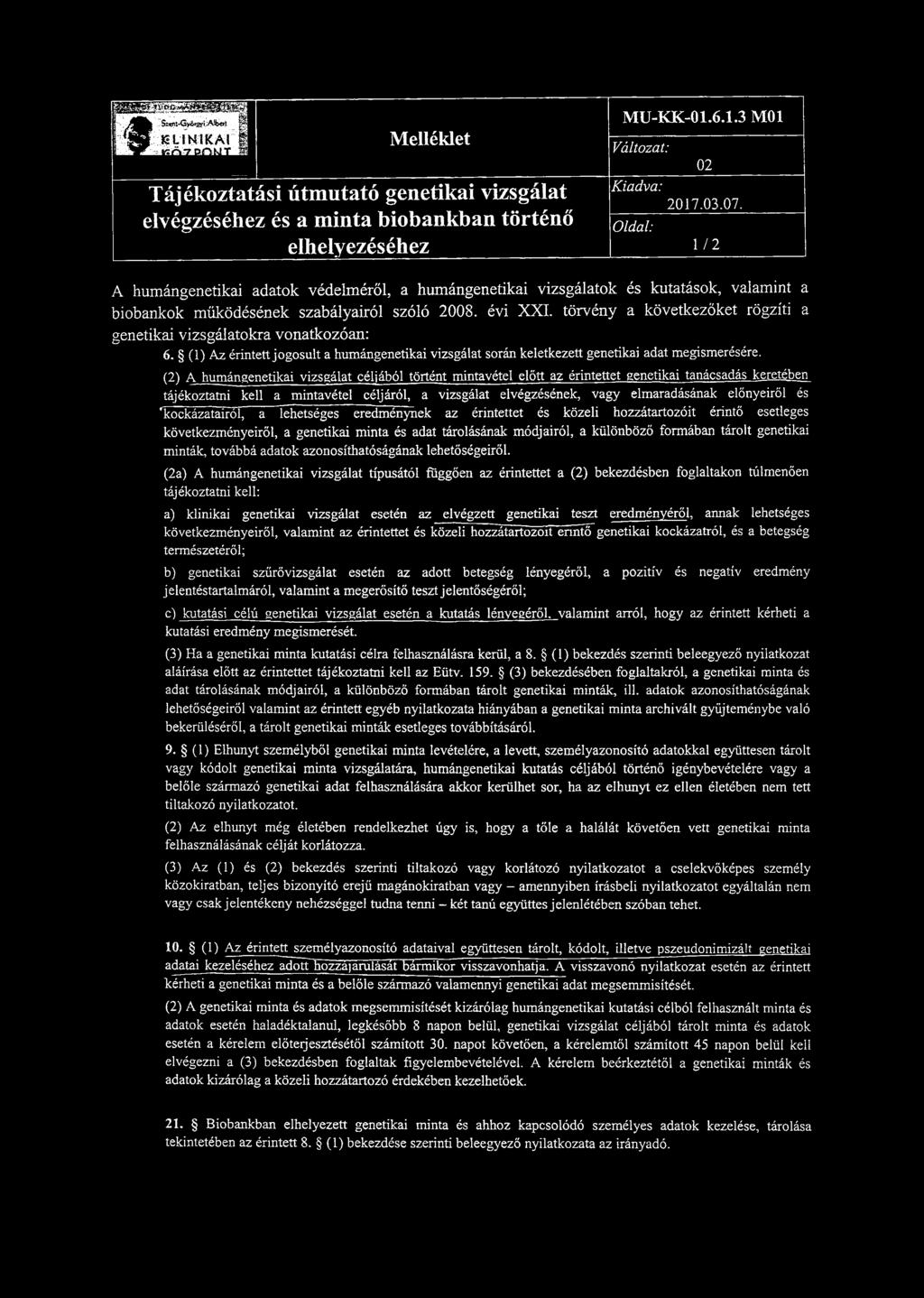 törvény a következőket rögzíti a genetikai vizsgálatokra vonatkozóan: 6. (1) Az érintett jogosult a humángenetikai vizsgálat során keletkezett genetikai adat megismerésére.