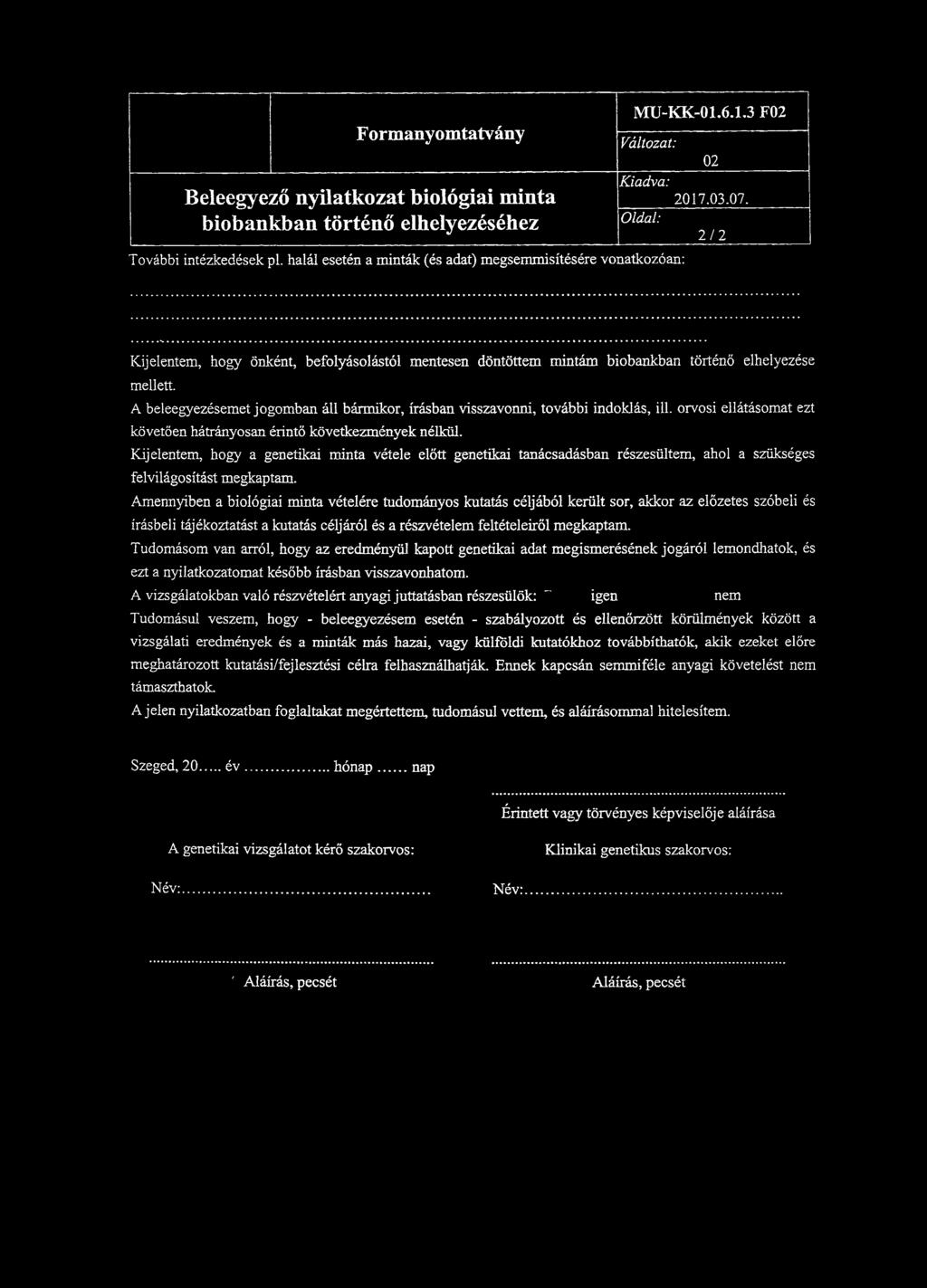 A beleegyezésemet jogomban áll bármikor, írásban visszavonni, további indoklás, ill. orvosi ellátásomat ezt követően hátrányosan érintő következmények nélkül.