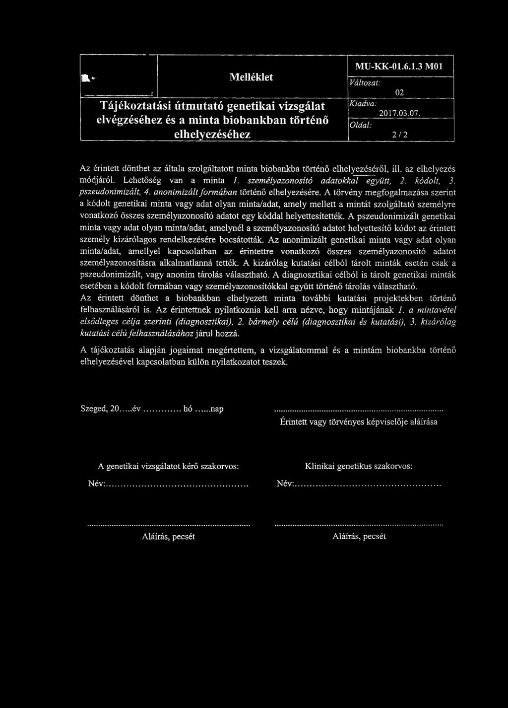 kódolt, 3. pszeudonimizált, 4. anonimizált formában történő elhelyezésére.