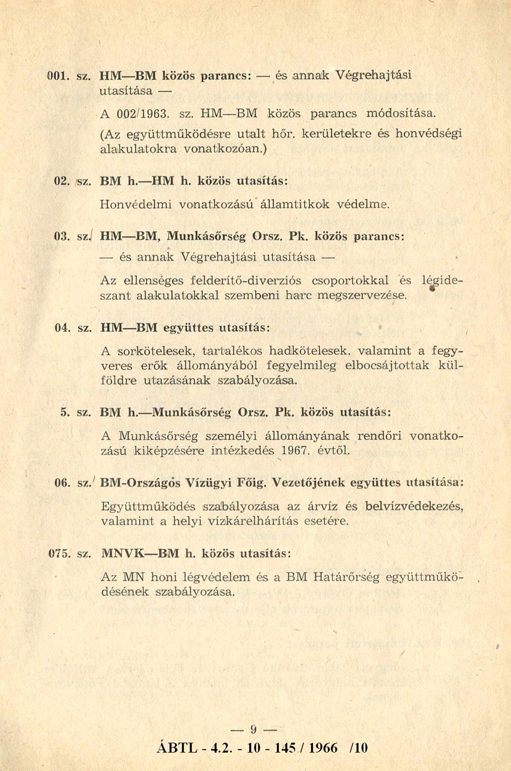 001. sz. HM- BM közös parancs: - és annak Végrehajtási utasítása - A 002/1963. sz. HM- BM közös parancs módosítása. (Az együttműködésre utalt hőr. kerületekre és honvédségi alakulatokra vonatkozóan.