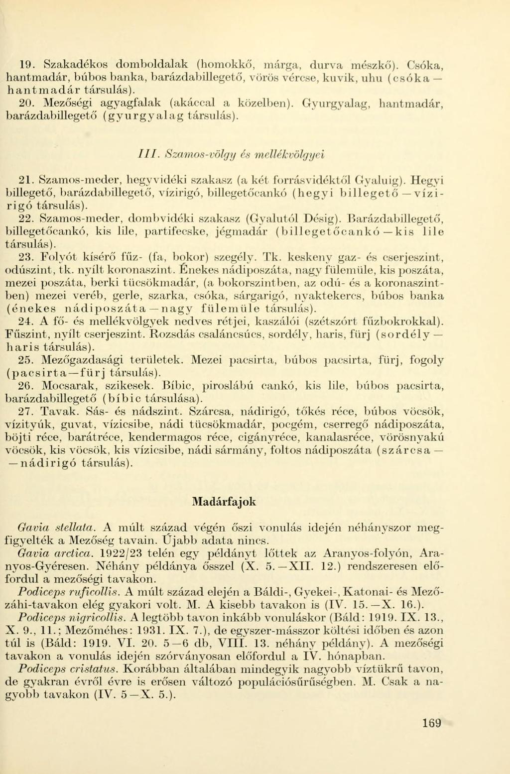 19. Szakadékos domboldalak (homokkő, márga, durva mészkő). Csóka, hantmadár, búbos banka, barázdabillegető, vörös vércse, kuvik, uhu (csóka hantmadár társulás). 20.