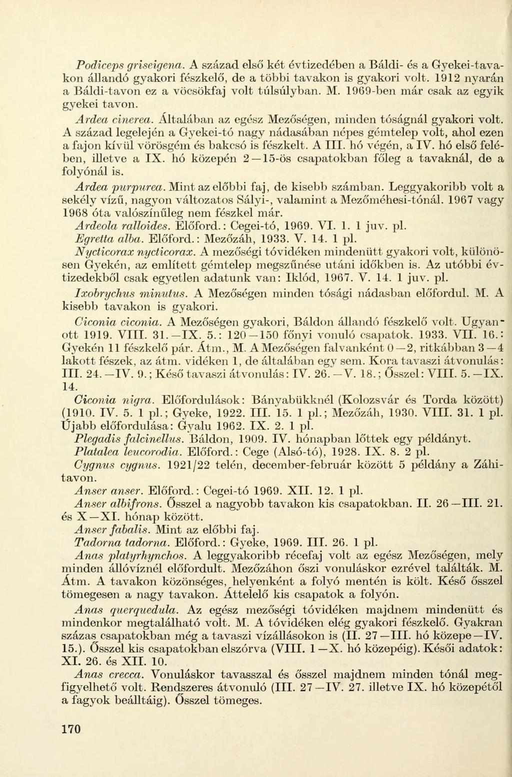 Podiceps griseigena. A század első két évtizedében a Báldi- és a Gyekei-tavakon állandó gyakori fészkelő, de a többi tavakon is gyakori volt. 1912 nyarán a Báldi-tavon ez a vöcsökfaj volt túlsúlyban.