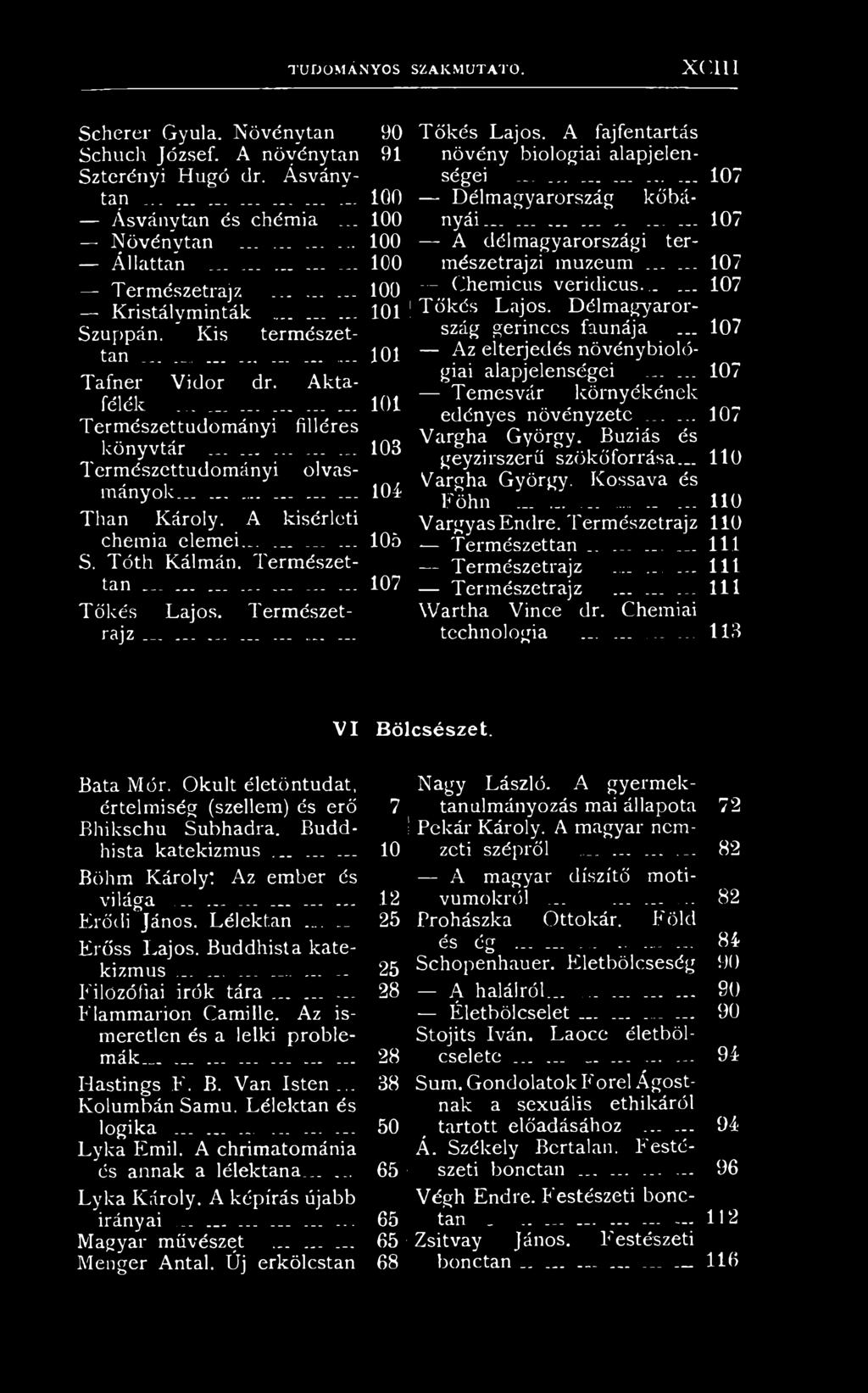 .............. 103 Természettudományi olvasmányok............... 104 Than Károly. A kísérleti chemia elemei............ 105 S. Tóth Kálmán. Természettan 107 Tőkés Lajos. Természetrajz Tőkés Lajos.