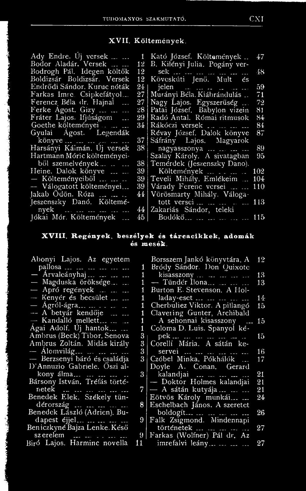 ................. 37 Harsányi Kálmán. Új versek 38 Hartmann Móric költeményeiből szemelvények...... 38 Heine. Dalok könyve...... 39 Költeményeiből... 39 Válogatott költeményei... 39 Jakab Ödön. Róza.