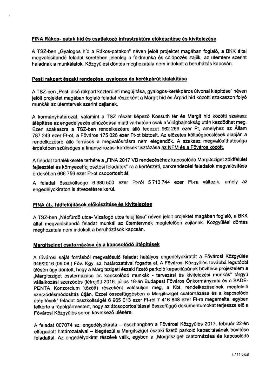 FINA Rákos- patak hld és csatlakozó infrastruktúra előkészltése és kivitelezése A TSZ-ben Gyalogos hfd a Rákos-patakon" néven jelölt projektet magában foglaló, a BKK által megvalósítandó feladat