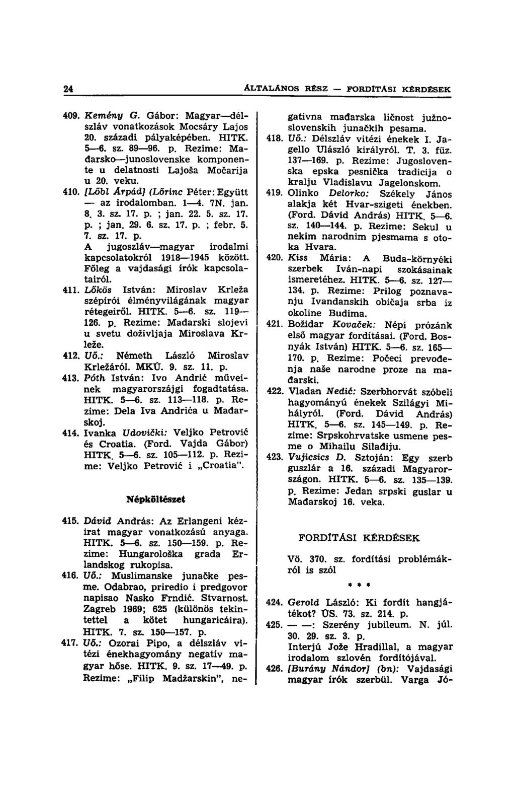 409. Kemény G. Gábor: Magyar délszláv vonatkozások Mocsáry Lajos 20. századi pályaképében. HITK. 5 6. sz. 89 96. p. Rezime: Mađarsko junoslovenske komponente u delatnosti Lajoša Močarija u 20. veku.