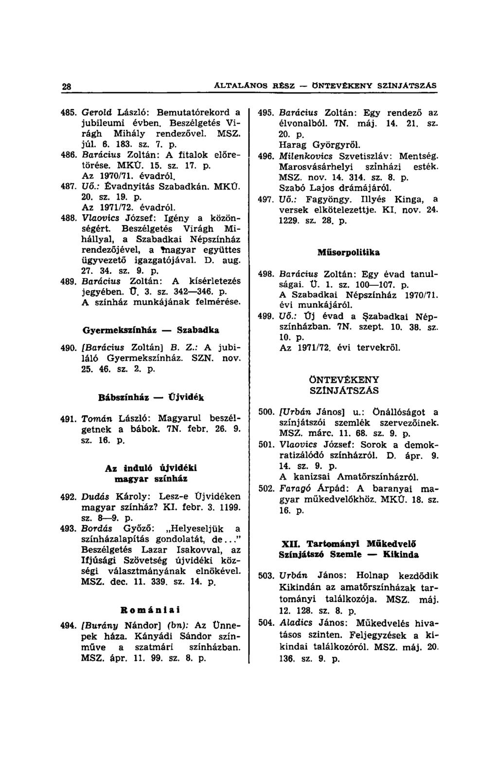 485. Gerold László: Bemutatórekord a jubileumi évben. Beszélgetés Virágh Mihály rendezővel. MSZ. júl. 6. 183. sz. 7. p. 486. Barácius Zoltán: A íitalok előretörése. MKÜ. 15. sz. 17. p. Az 1970/71.