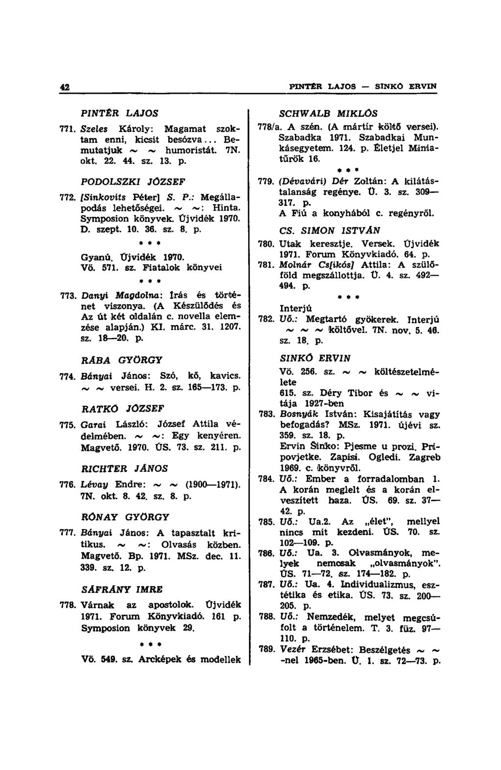 PINTÉR LAJOS 771. Szeles Károly: Magamat szoktam enni, kicsit besózva... Bemutatjuk ~ ~ humoristát. 7N. okt. 22. 44. sz. 13. p. PODOLSZKI JÓZSEF 772. [Sinkovits Péter] S. P.: Megállapodás lehetőségei.