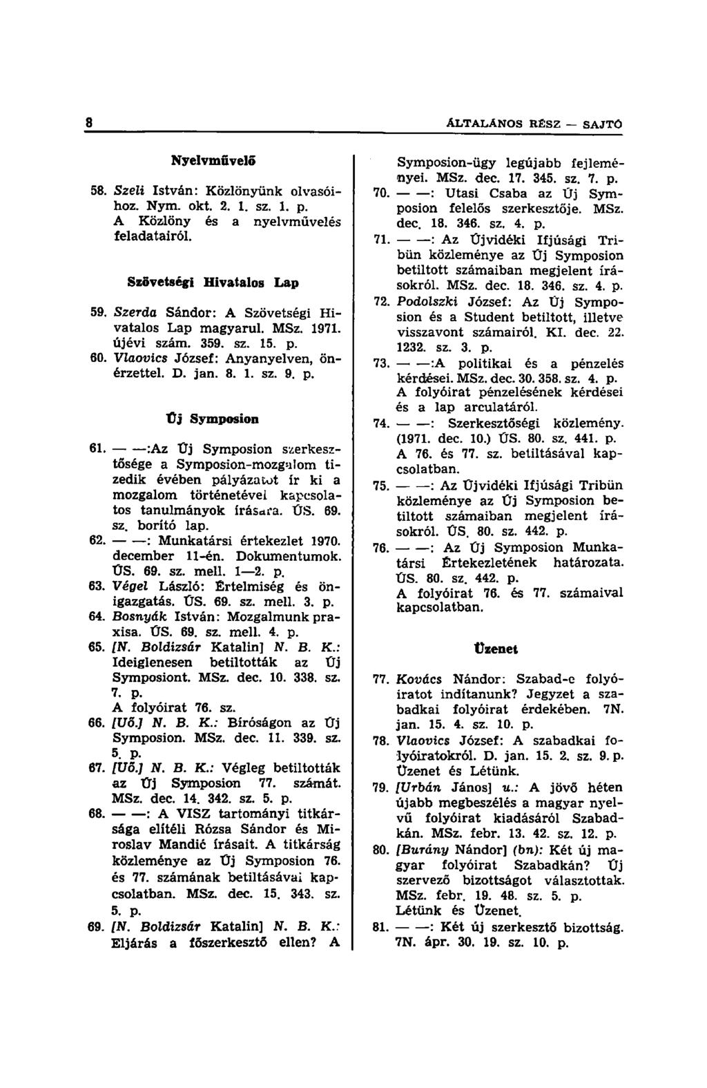 Nyelvművelő 58. Szeli István: Közlönyünk olvasóihoz. Nym. okt. 2. 1. sz. 1. p. A Közlöny és a nyelvmüvelés feladatairól. Szövetségi Hivatalos Lap 59.