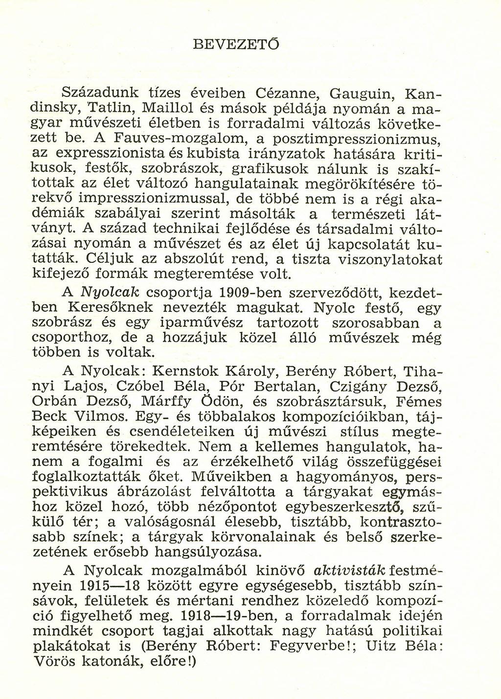 BEVEZETO Századunk tízes éveiben Cézanne, Gauguin, Kandírisky, Tatlin, Maillol és mások példája nyomán a magyar művészeti életben is forradalmi változás következett be.