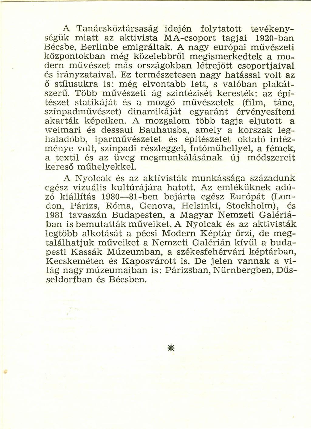 A Tanácsköztársaság idején folytatott tevékenységük miatt az aktivista MA-csoport tagjai 1920-ban Bécsbe, Berlinbe ernigráltak.