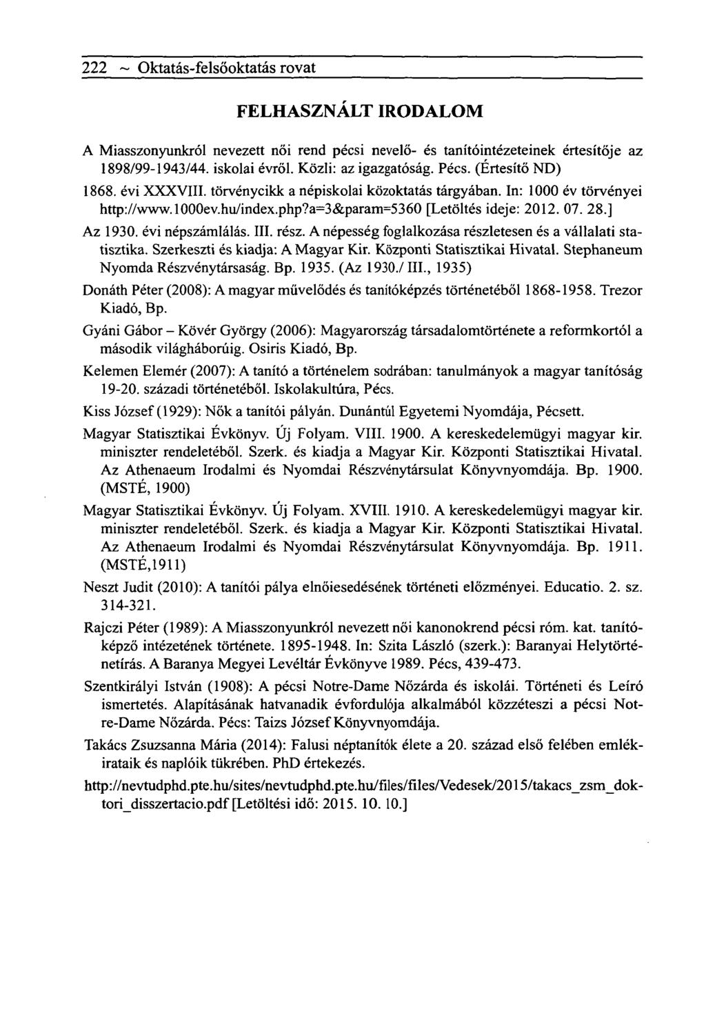 222 ~ Oktatás-felsőoktatás rovat FELHASZNÁLT IRODALOM A Miasszonyunkról nevezett női rend pécsi nevelő- és tanítóintézeteinek értesítője az 1898/99-1943/44. iskolai évről. Közli: az igazgatóság. Pécs.