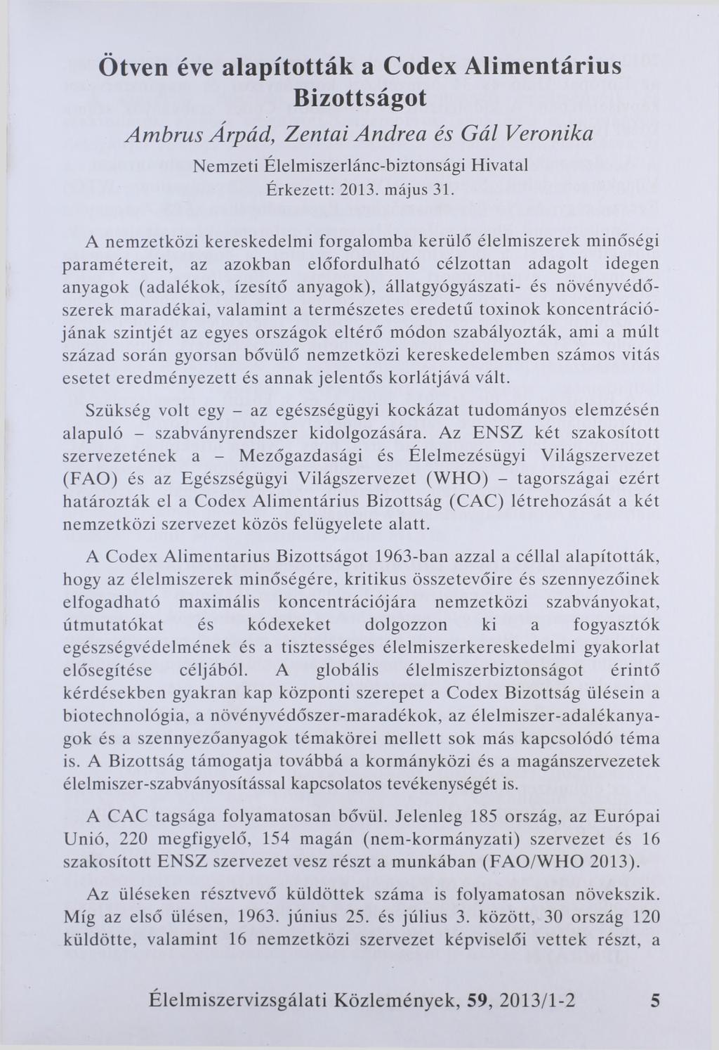 Ötven éve alapították a Codex Alimentárius Bizottságot Ambrus Árpád, Zentai Andrea és Gál Veronika Nemzeti Élelmiszerlánc-biztonsági Hivatal Érkezett: 2013. május 31.