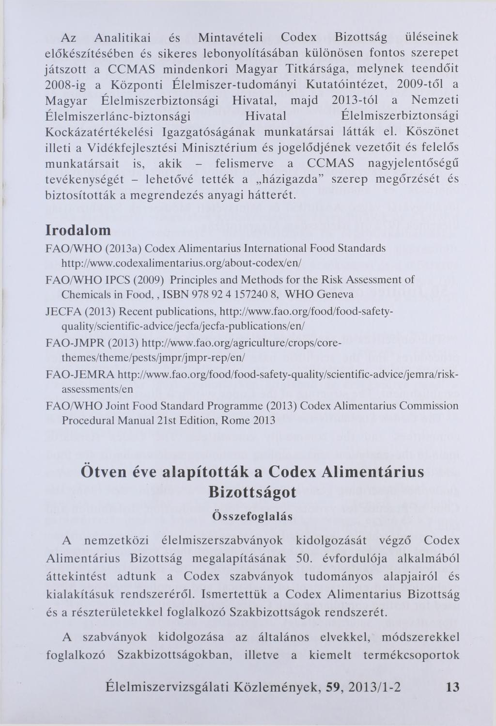 Az Analitikai és Mintavételi Codex Bizottság üléseinek előkészítésében és sikeres lebonyolításában különösen fontos szerepet játszott a CCMAS mindenkori Magyar Titkársága, melynek teendőit 2008-ig a