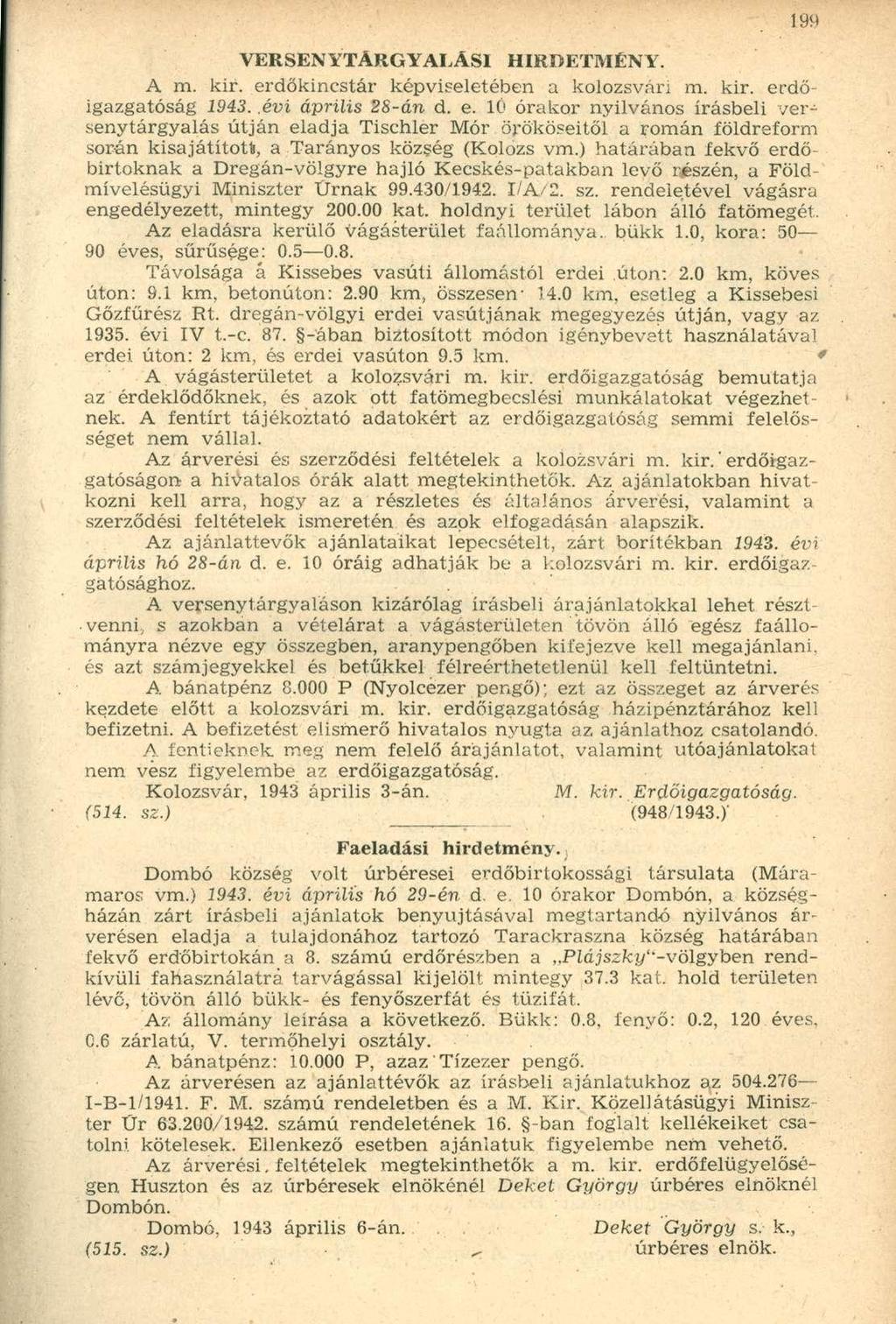 A m. kir. erdőkincstár képviseletében a kolozsvári m. kir. erdőigazgatóság 1943..évi április 28-án d. e. 10 órakor nyilvános írásbeli versenytárgyalás útján eladja Tischler Mór örököseitől a román földreform sorén kisajátítót*, a Tarányos község (Kolozs vm.