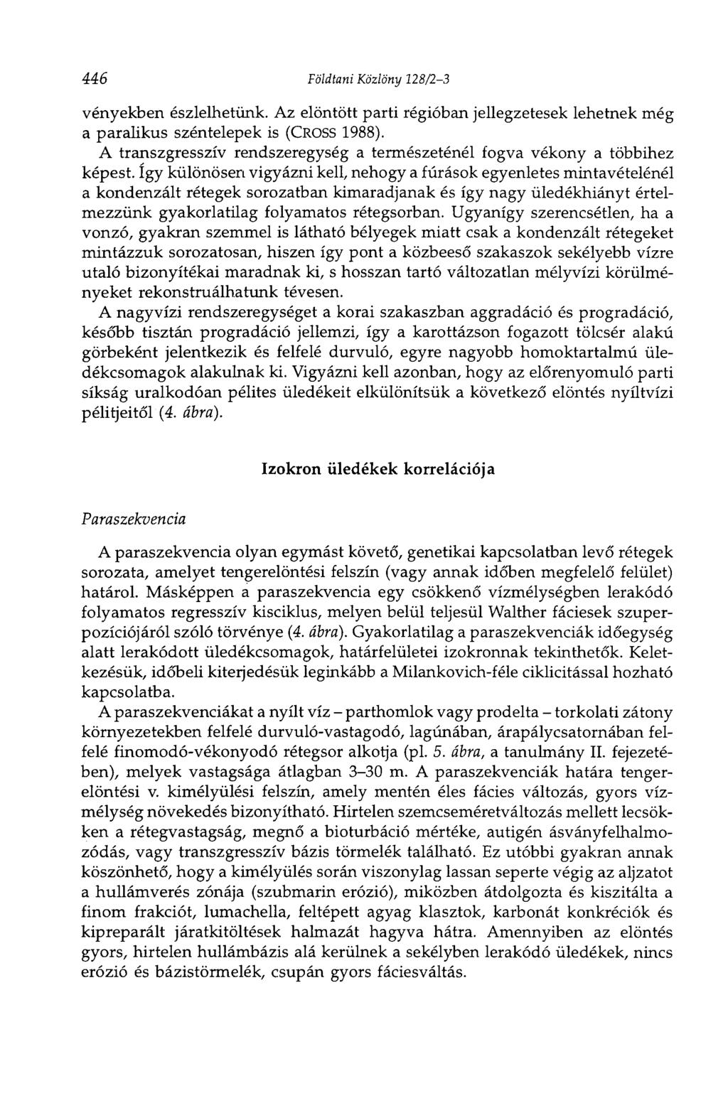 446 Földtani Közlöny 128/2-3 vényekben észlelhetünk. Az elöntött parti régióban jellegzetesek lehetnek még a paralikus széntelepek is (CROSS 1988).