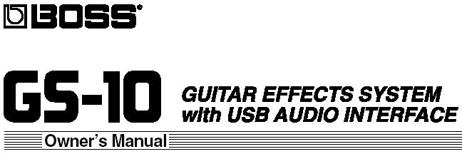 BOSS GS-10 gitáreffekt-rendszer USB audio-interfésszel Használati útmutató Köszönjük, és gratulálunk, hogy a Boss GS-10 gitáreffekt-rendszert választotta.